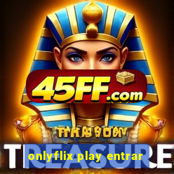 onlyflix play entrar